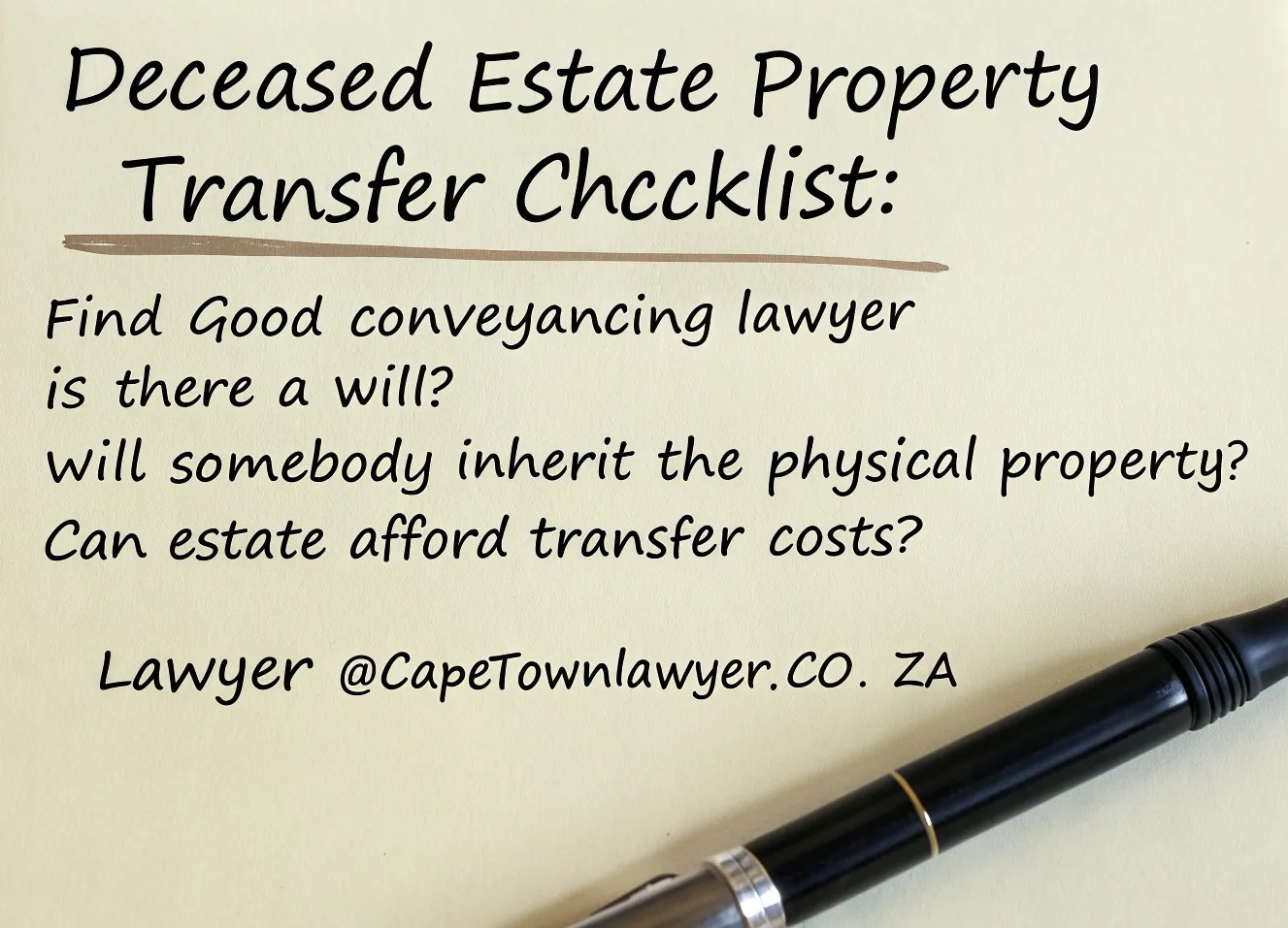 Deceased estate property transfer checklist - find good conveyancing lawyer, is there a will, will somebody inherit the physical property, can estate afford transfer costs, lawyer@capetownlawyer.co.za