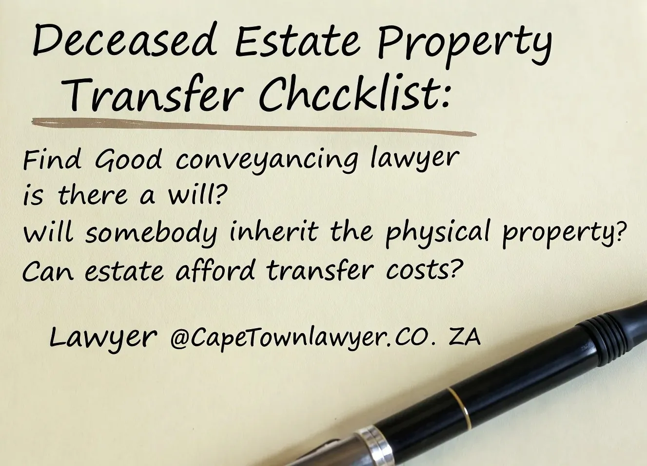 Deceased estate property transfer checklist - find good conveyancing lawyer, is there a will, will somebody inherit the physical property, can estate afford transfer costs, lawyer@capetownlawyer.co.za